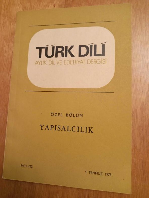 TÜRK DİLİ Aylık Dil ve Yazın Dergisi   *  Temmuz  1973  -  Sayı: 262 /   Özel Bölüm:  YAPISALCILIK