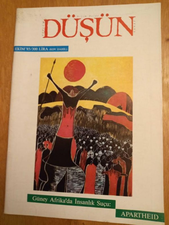 Bizim Belde Toplum Sanat DÜŞÜN    * Ekim  1985  *  SAYI: 19   /  Güney Afrika'da İnsanlık Suçu : APARTHEID  * RUHİ SU  ÖLDÜ * IRKÇILARIN ELMAS YAĞMASI