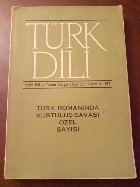TÜRK DİLİ  Aylık  Dil ve Yazın Dergisi    *    Temmuz  1976   *   Sayı : 298  /  TÜRK ROMANINDA KURTULUŞ SAVAŞI ÖZEL SAYISI