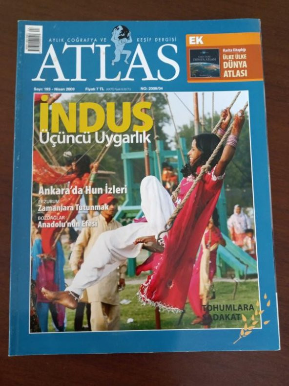 ATLAS  Aylık Coğrafya ve Keşif  Dergisi * Sayı: 193   * Nisan  2009   /   İNDUS  Üçüncü Uygarlık  * Ankara'da  HUN  İzleri  * BOZDAĞLAR  Anadolu'nun Efesi  * Tohumlara Sadakat  * Erzurum  Zamanlara Tutunmak