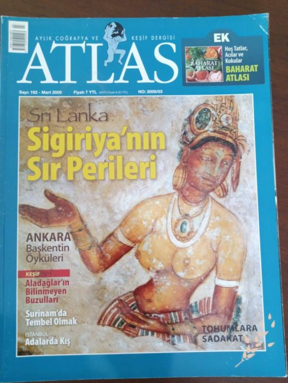 ATLAS  Aylık Coğrafya ve Keşif  Dergisi * Sayı: 192   * Mart  2009   /  Sri Lanka  SİGİRİYA' NIN  SIR PERDESİ * ANKARA  Başkentin Öyküleri  * İstanbul  ADALARDA  KIŞ  * ALADAĞLARIN BİLİNMEYEN BUZULLARI * Surinam'da Tembel Olmak