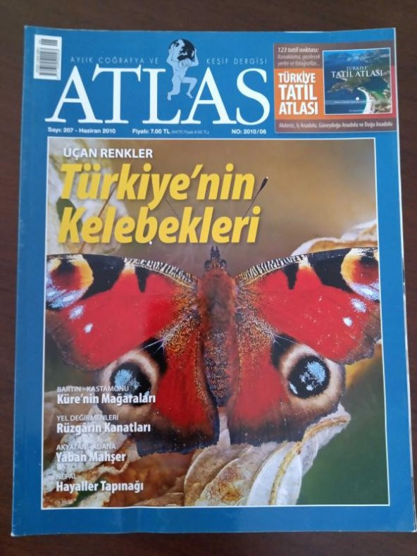 ATLAS  Aylık Coğrafya ve Keşif  Dergisi * Sayı: 207   *  Haziran  2010   /  Uçan Renkler  TÜRKİYE' NİN KELEBEKLERİ  * Bartın - Kastamonu  KÜRE' NİN  MAĞARALARI * YEL DEĞİRMENLERİ  Rüzgarın Kanatları  * Akyatan- Adana  YABAN  MAHŞER * Nepal  HAYALLERİN TAP