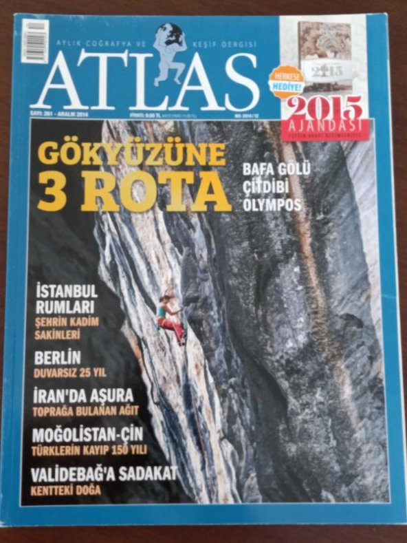ATLAS  Aylık Coğrafya ve Keşif  Dergisi   * Sayı:  261   *  Aralık    2014  /   GÖKYÜZÜNE  3  ROTA  Bafa Gölü - Çitdibi - Olympos  *  İSTANBUL RUMLARI  Şehrin Kadim Sakinleri * BERLİN  Duvarsız  25  Yıl  * MOĞOLİSTAN-ÇİN  Türklerin Kayıp 150 Yılı