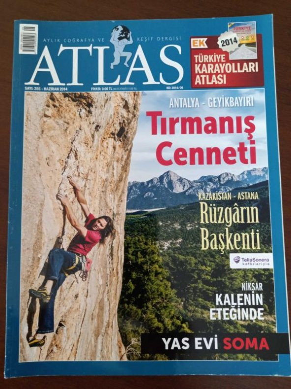 ATLAS  Aylık Coğrafya ve Keşif  Dergisi   * Sayı:  255   *    Haziran    2014  /  ANTALYA - GEYİKBAYIRI  Tırmanış Cenneti  *  KAZAKİSTAN - ASTANA  Rüzgarın  Başkenti  *  NİKSAR  Kalenin Eteğinde * YAS EVİ  Soma