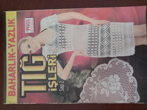 TIĞ İŞLERİ ( Baharlık - Yazlık ) Sayı: 2 / Pıtırcık * Yaprak * Gül Bahçesi * Gönül * Nakışlı * Masa Örtüsü * Cam Gülü * Papatya * Yatak Ört