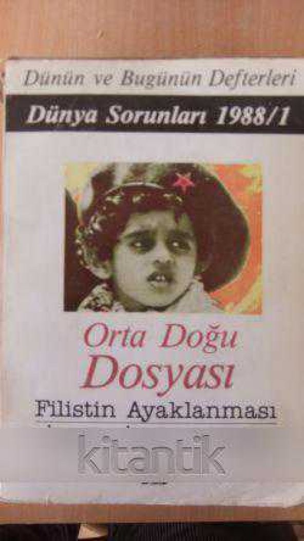 Dünün ve Bugünün Defterleri - DÜNYA SORUNLARI  1988/ 1  *  ORTA DOĞU DOSYASI  Filistin Ayaklanması İsrail, İran ve Irak