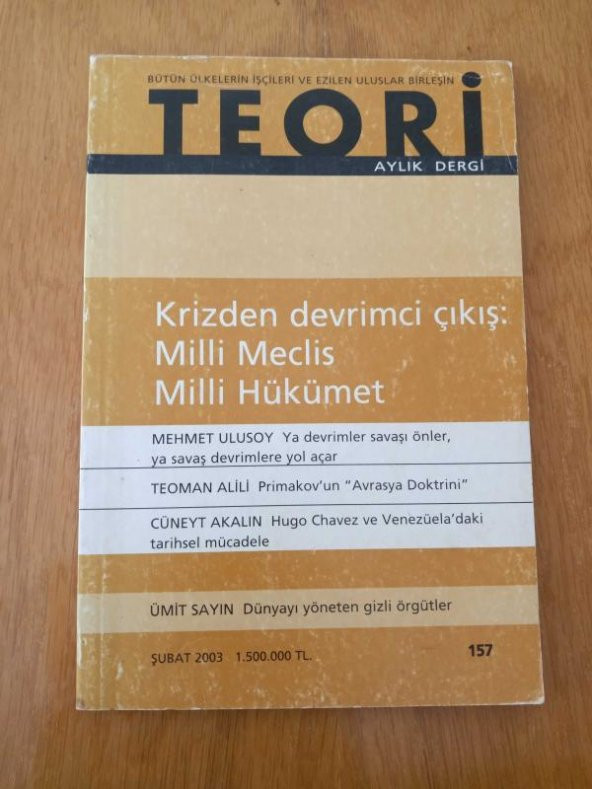 TEORİ AYLIK DERGİ ŞUBAT 2003 SAYI:157 (Krizden Devrimci Çıkış:Milli Meclis Milli Hükümet-Dünyayı Yöneten Gizli Örgütler) ürün görseli