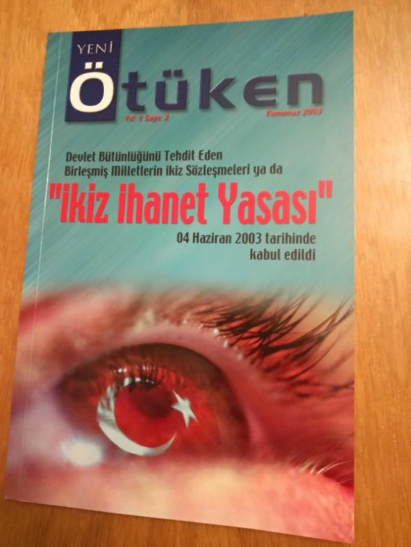 YENİ ÖTÜKEN   *  Yıl: 1   Sayı : 2 - Temmuz  2003  /  Devlet Bütünlüğünü Tehdit Eden Birleşmiş Mİlletlerin İkiz Sözleşmeleri ya da İKİZ İHANET YASASI ürün görseli