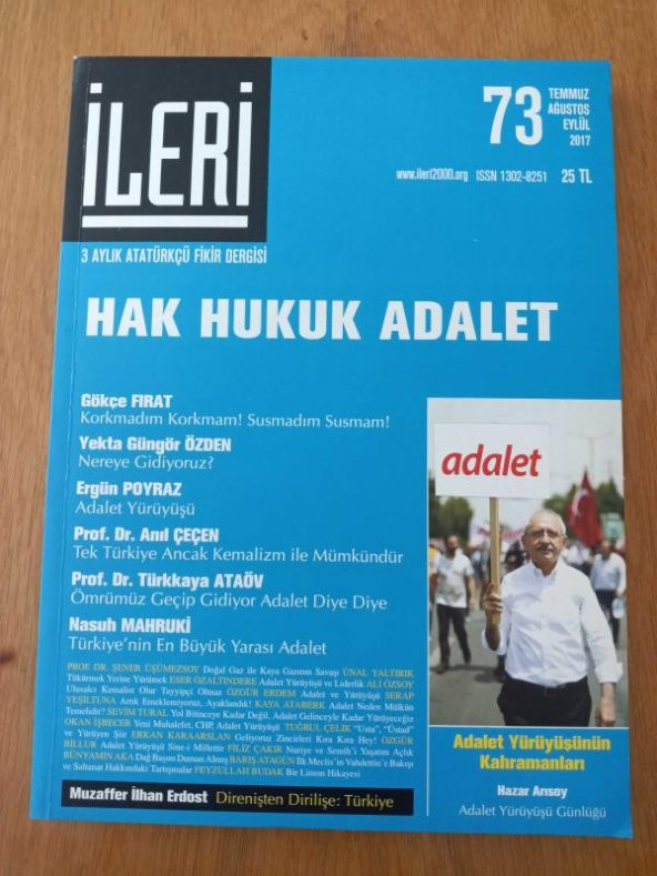 İLERİ  3 Aylık ATATÜRKÇÜ Fikir Dergisi* Sayı: 73 *  2017  /  HAK  HUKUK  ADALET  *  ADALET YÜRÜYÜŞÜ *  DİRENİŞTEN DİRİLİŞE: TÜRKİYE