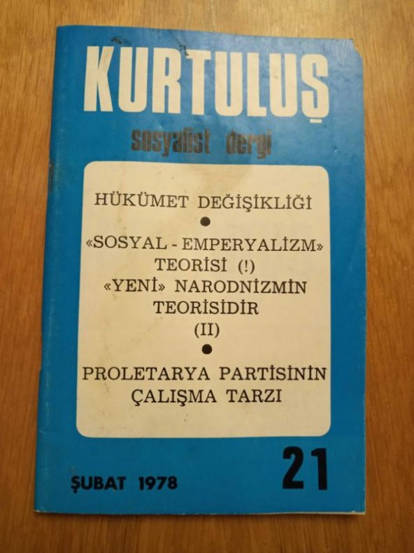 KURTULUŞ SOSYALİST DERGİ - Yıl: 2 Sayı: 21 -  ŞUBAT  1978 /  PROLETARYA PARTİSİNİN ÇALIŞMA TARZI * SOSYAL EMPEYALİZM TEORİSİ YENİ NARODNİZMİN TEORİSİ