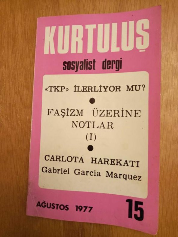 KURTULUŞ SOSYALİST DERGİ    -   Yıl: 2  * Sayı: 15  -   AĞUSTOS  1977   / '' TKP '' İLERLİYOR MU? * FAŞİZM ÜZERİNE NOTLAR ( 1 )  * CARLOTA  HAREKATI