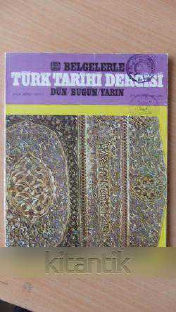 BELGELERLE  TÜRK TARİHİ DERGİSİ  DÜN / BUGÜN / YARIN   Aylık Dergi  - Sayı: 7  - Eylül  1985