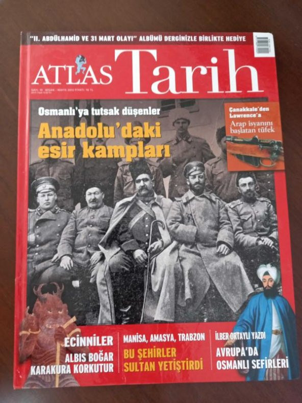 ATLAS  TARİH * Sayı: 19 * NİSAN - MAYIS  2013   /  Osmanlı'ya tutsak düşenler ANADOLU'DAKİ ESİR KAMPLARI *  ARAP İSYANINI BAŞLATAN TÜFEK