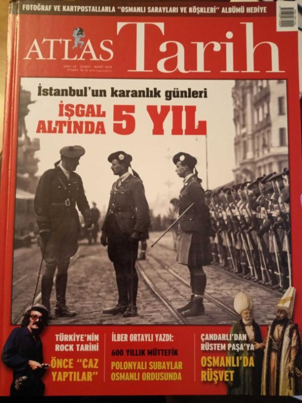 ATLAS  TARİH * Sayı: 25 * Şubat-Mart  2014 /  İSTANBUL' un  KARANLIK GÜNLERİ , İŞGAL ALTINDA  5  YIL * OSMANLI'DA RÜŞVET