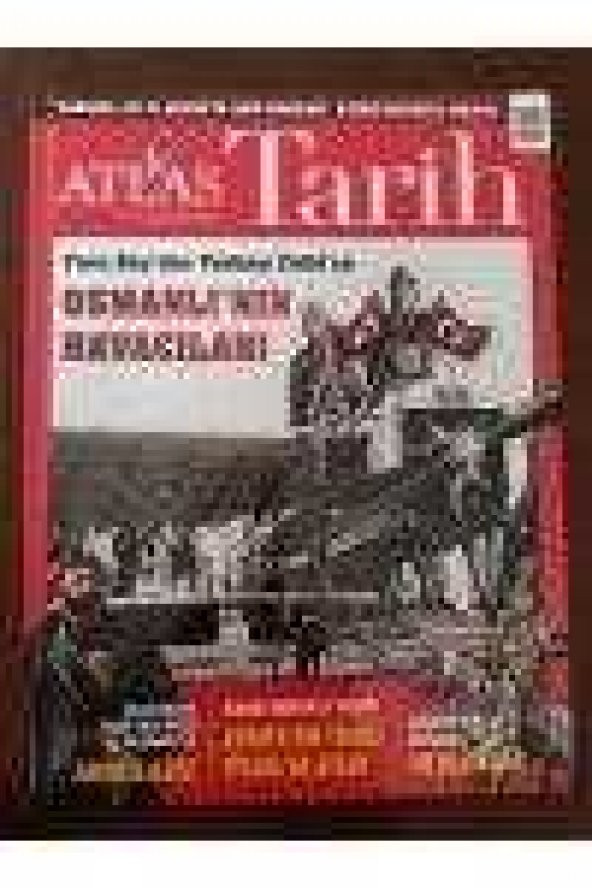 ATLAS  TARİH * Sayı: 34 * Haziran-Temmuz  2015 / Fesa Bey'den Yüzbaşı Fethi'ye  OSMANLI' NIN HAVACILARI *Saltanatı Tahttan inişi ve Ölümüyle ABDÜLAZİZ