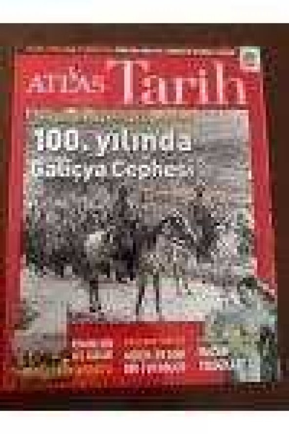 ATLAS  TARİH *Sayı: 42 * Ağustos-Eylül  2016  /  Osmanlı Ordusu Avrupa steplerinde -100. Yılında Galiçya Cephesi  * OSMANLI' nın Ege Adaları