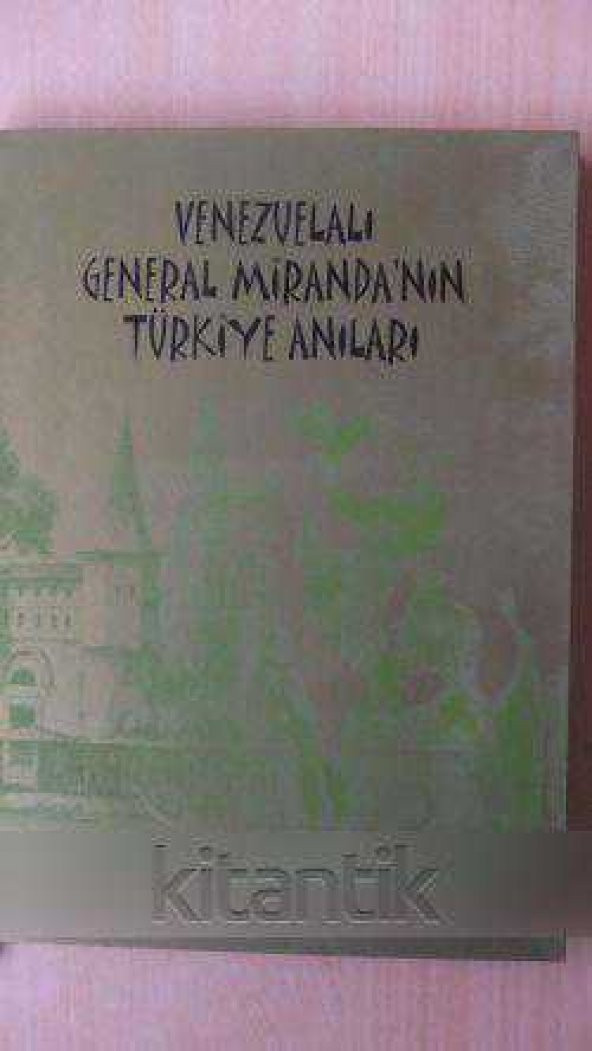 VENEZUELALI  GENERAL MİRANDA'NIN TÜRKİYE ANILARI