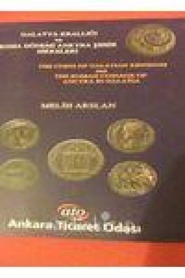 Galatya Krallığı ve Roma Dönemi Ankyra Şehir Sikkeleri / The Coins of Galatian Kingdom and the Roman Coinage of Ancyra in Galatia