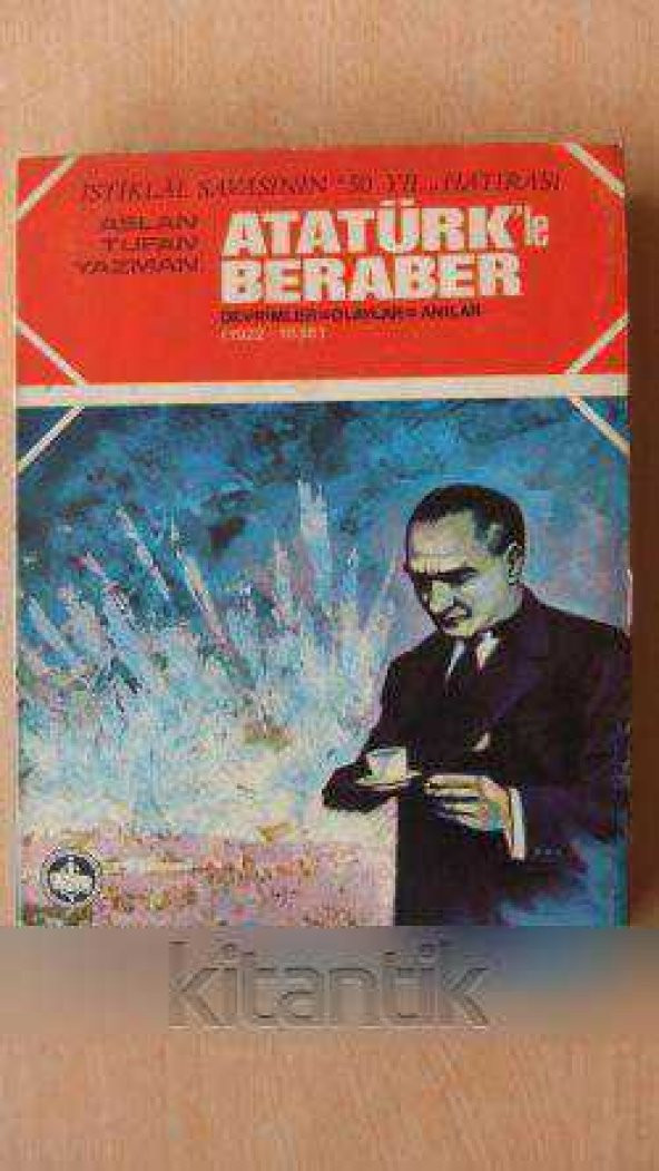 ATATÜRK'LE BERABER  Devrimler * Olaylar * Anılar  ( 1922 - 1938  )