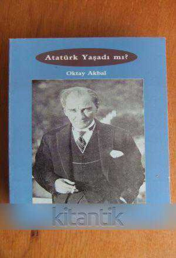 ATATÜRK YAŞADI MI ?