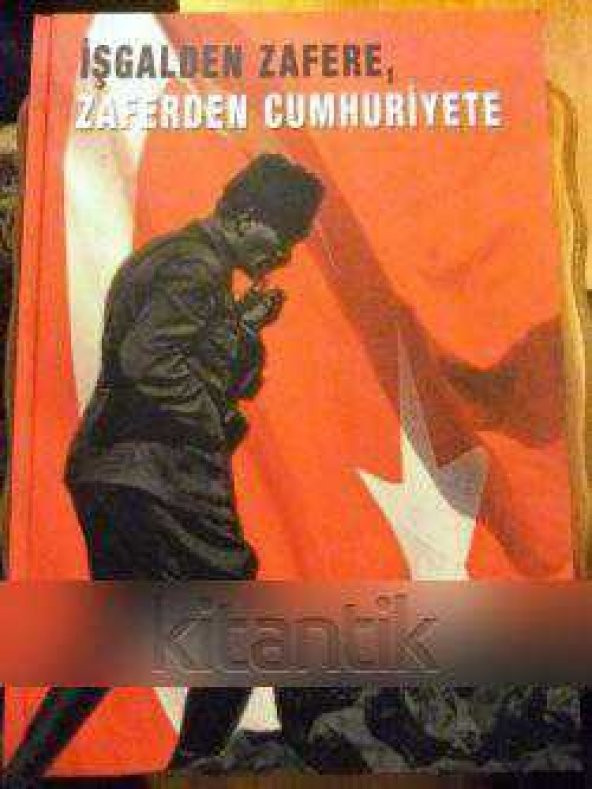 İŞGALDEN  ZAFERE,  ZAFERDEN  CUMHURİYETE