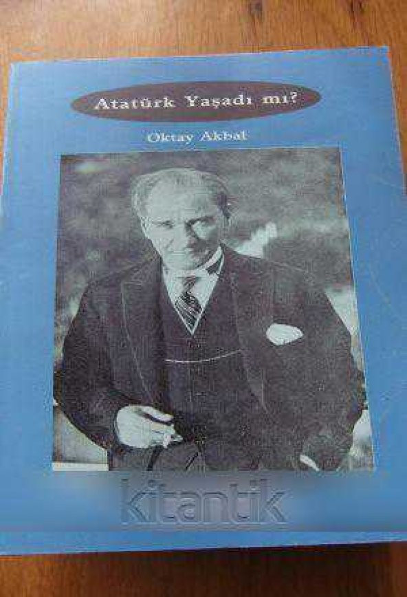 ATATÜRK YAŞADI MI ?