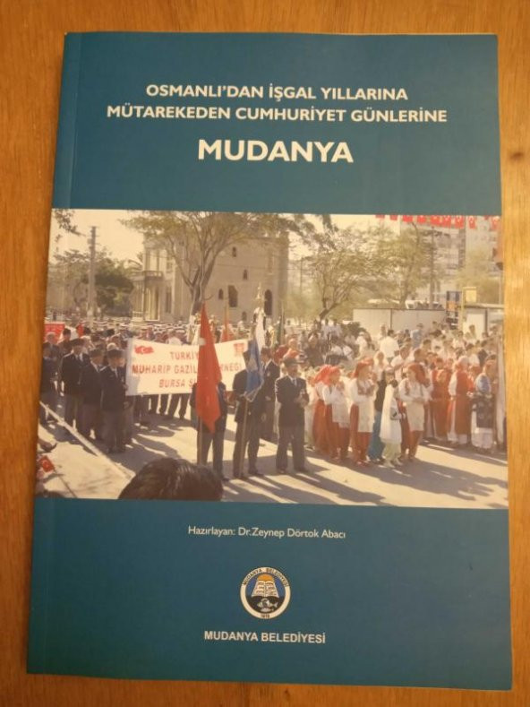 OSMANLI'DAN İŞGAL YILLARINA MÜTAREKEDEN CUMHURİYET GÜNLERİNE   MUDANYA