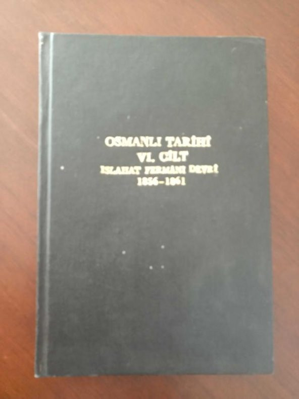 OSMANLI TARİHİ VI. CİLT / ISLAHAT FERMANI DEVRİ 1856 - 1861 * Metin dışında 9 resim 2 tablo vardır.