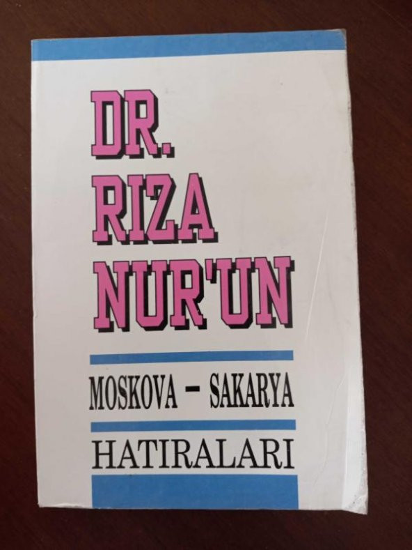 DR. RIZA NUR'UN MOSKOVA-SAKARYA HATIRALARI    ( Birinci Baskı )