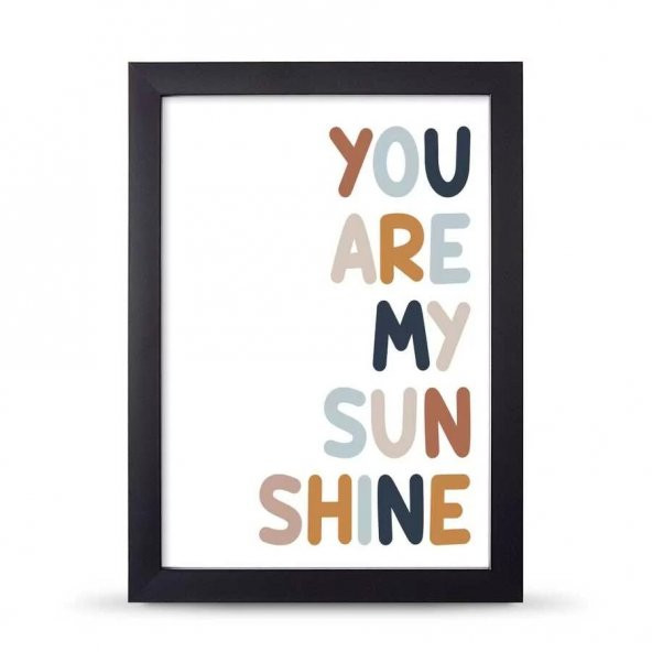 You Are My Sunsine Sen Benim Gün Işığımsın Çerçeveli Afiş Poster - 21x30 cm A4 Boy