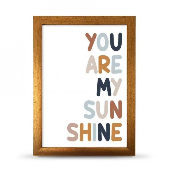 You Are My Sunsine Sen Benim Gün Işığımsın Çerçeveli Afiş Poster - 21x30 cm A4 Boy - 3