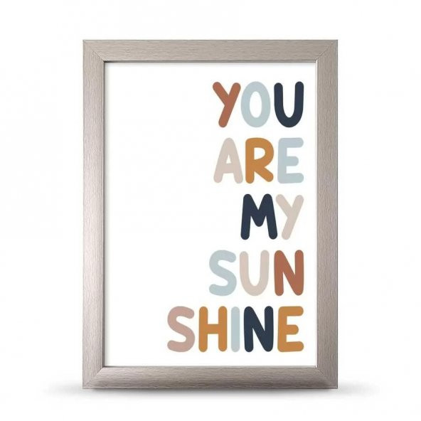 You Are My Sunsine Sen Benim Gün Işığımsın Çerçeveli Afiş Poster - 21x30 cm A4 Boy - 5