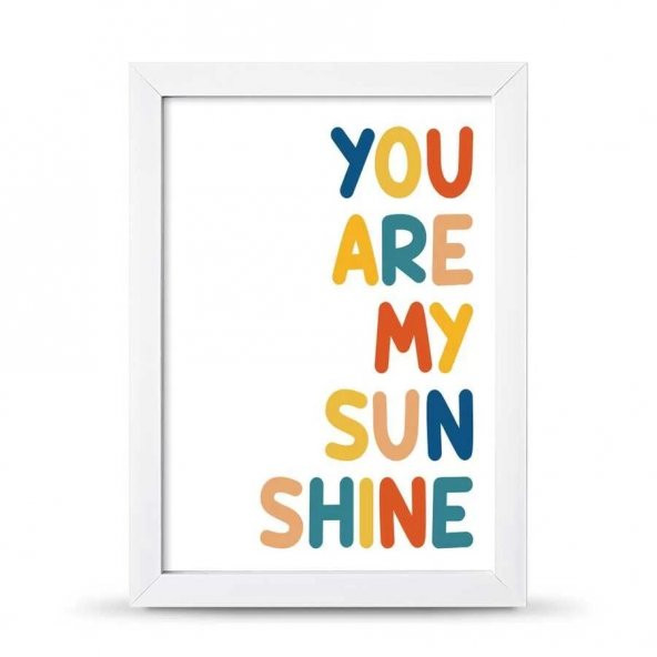 You Are My Sunsine Sen Benim Gün Işığımsın Çerçeveli Afiş Poster - 21x30 cm A4 Boy