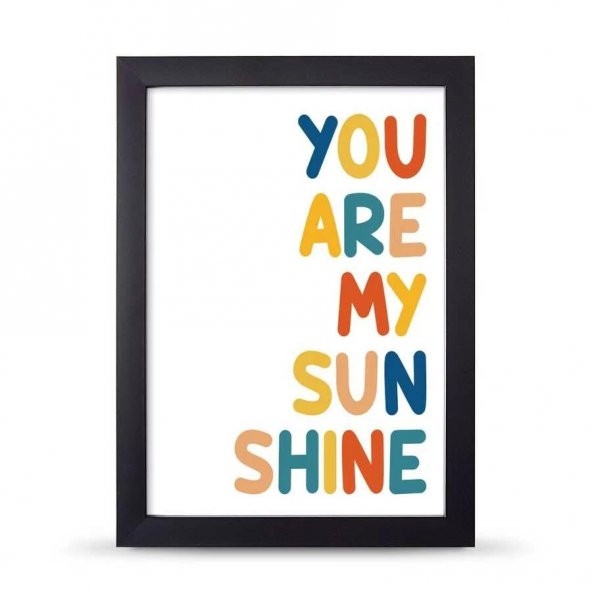 You Are My Sunsine Sen Benim Gün Işığımsın Çerçeveli Afiş Poster - 21x30 cm A4 Boy - 3