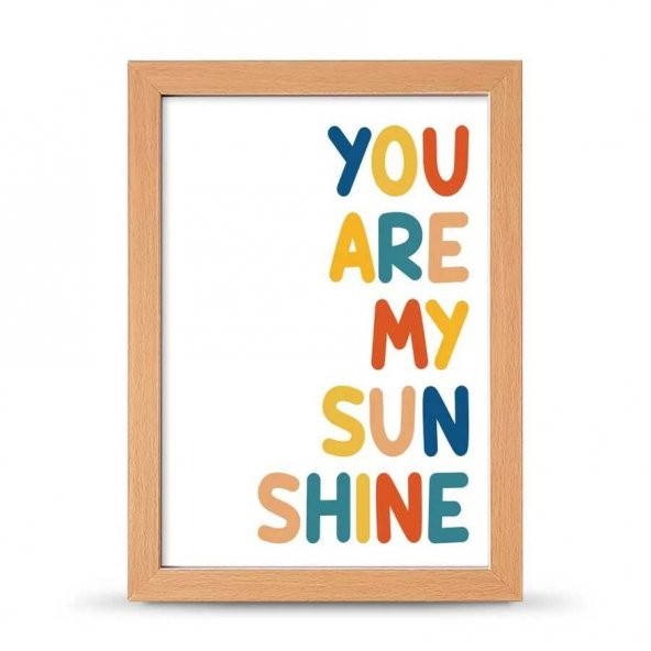 You Are My Sunsine Sen Benim Gün Işığımsın Çerçeveli Afiş Poster - 21x30 cm A4 Boy - 4
