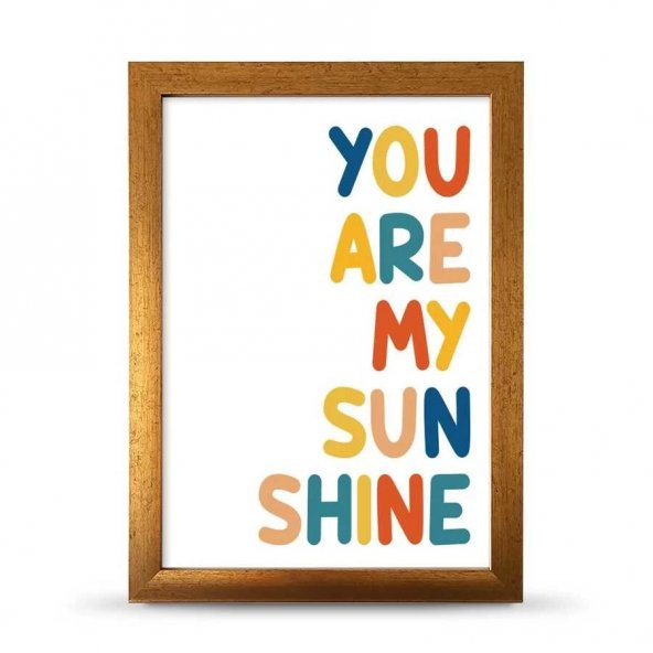 You Are My Sunsine Sen Benim Gün Işığımsın Çerçeveli Afiş Poster - 21x30 cm A4 Boy - 5