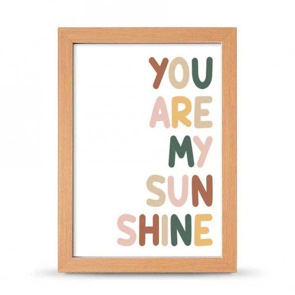 You Are My Sunsine Sen Benim Gün Işığımsın Çerçeveli Afiş Poster - 21x30 cm A4 Boy