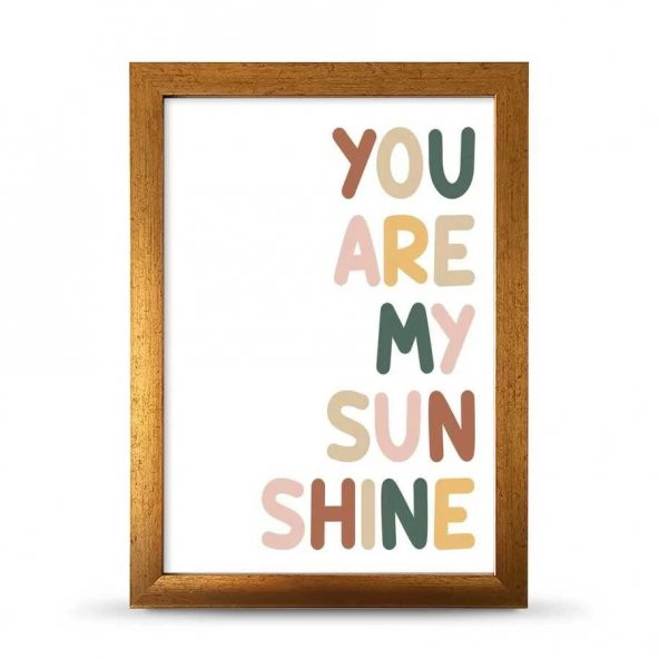 You Are My Sunsine Sen Benim Gün Işığımsın Çerçeveli Afiş Poster - 21x30 cm A4 Boy - 2