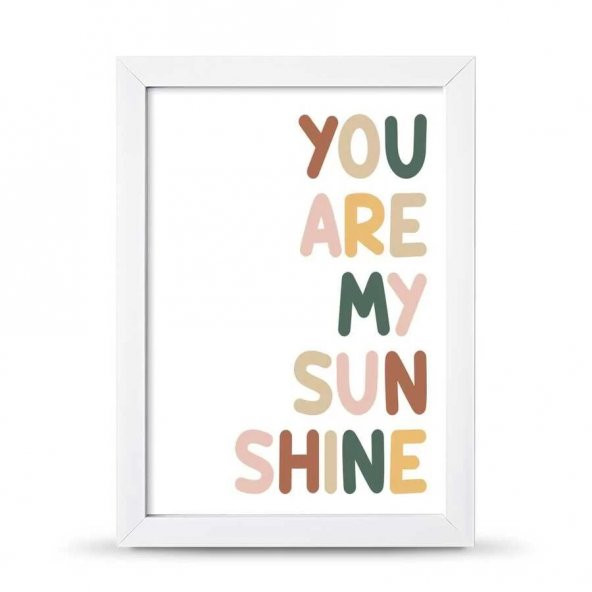 You Are My Sunsine Sen Benim Gün Işığımsın Çerçeveli Afiş Poster - 21x30 cm A4 Boy - 3