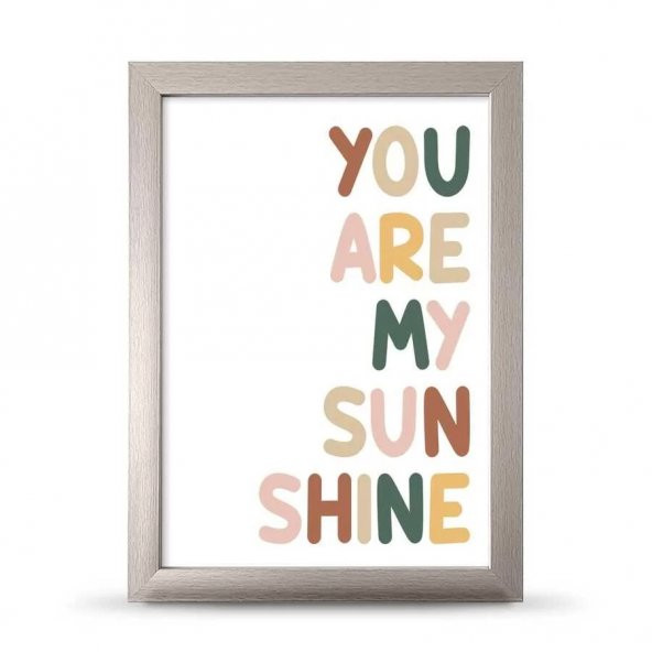You Are My Sunsine Sen Benim Gün Işığımsın Çerçeveli Afiş Poster - 21x30 cm A4 Boy - 4