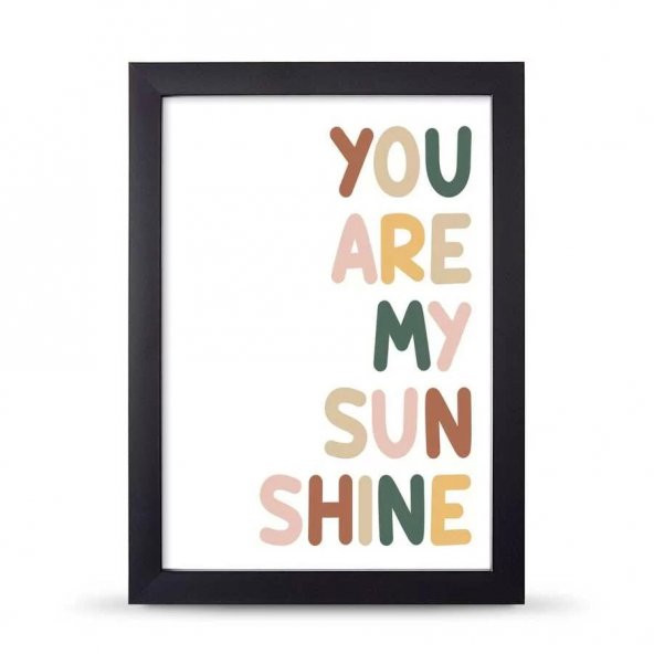 You Are My Sunsine Sen Benim Gün Işığımsın Çerçeveli Afiş Poster - 21x30 cm A4 Boy - 5