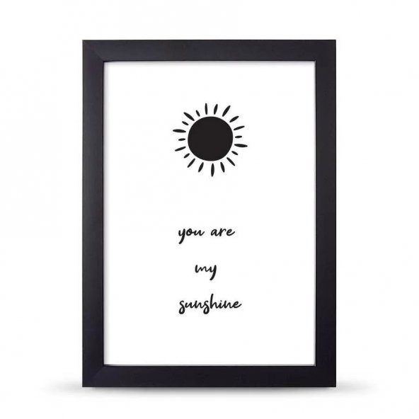 You Are Sunshine Sen Gün Işığımsın Çerçeveli Afiş Poster - 21x30 cm A4 Boy - 2