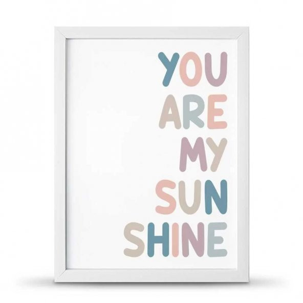 You Are My Sunsine Sen Benim Gün Işığımsın Çerçeveli Afiş Poster - 30x40 cm Büyük Boy