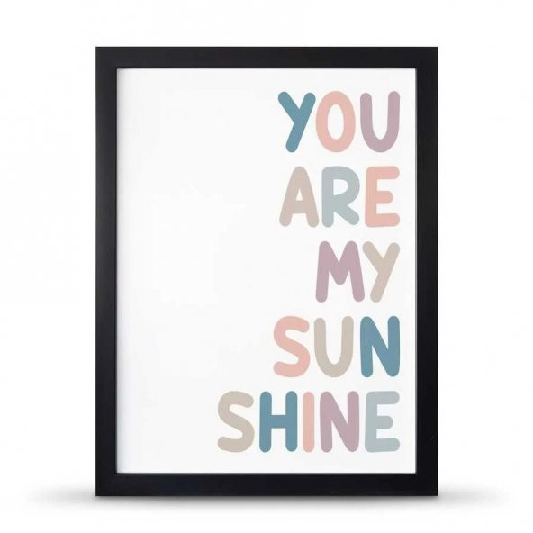 You Are My Sunsine Sen Benim Gün Işığımsın Çerçeveli Afiş Poster - 30x40 cm Büyük Boy - 3