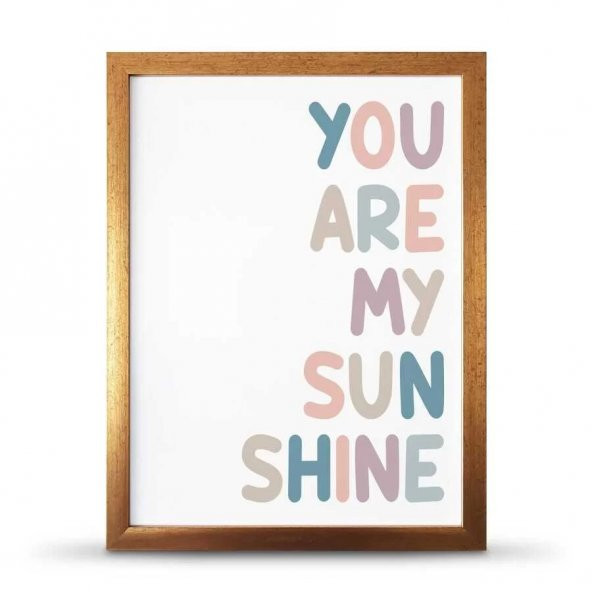 You Are My Sunsine Sen Benim Gün Işığımsın Çerçeveli Afiş Poster - 30x40 cm Büyük Boy - 5