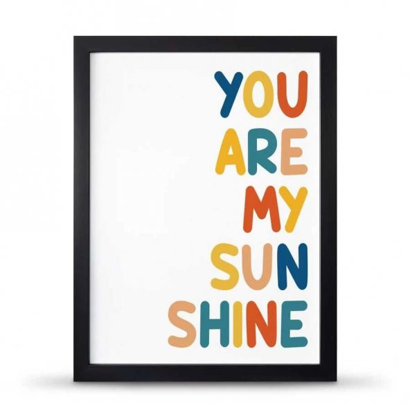 You Are My Sunsine Sen Benim Gün Işığımsın Çerçeveli Afiş Poster - 30x40 cm Büyük Boy - 4
