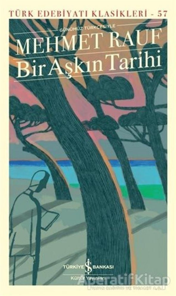 Bir Aşkın Tarihi (Günümüz Türkçesiyle) - Mehmet Rauf - İş Bankası Kültür Yayınları