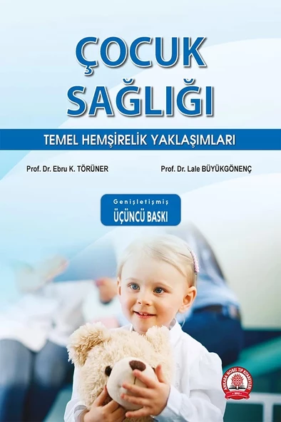 Çocuk Sağlığı Temel Hemşirelik Yaklaşımları Genişletilmiş 3. Baskı ürün görseli 1