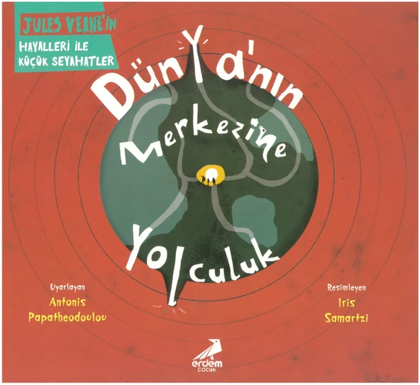 Erdem Çocuk Dünyanın Merkezine Yolculuk Jules Verne'in Hayalleri İle Küçük Seyahatler