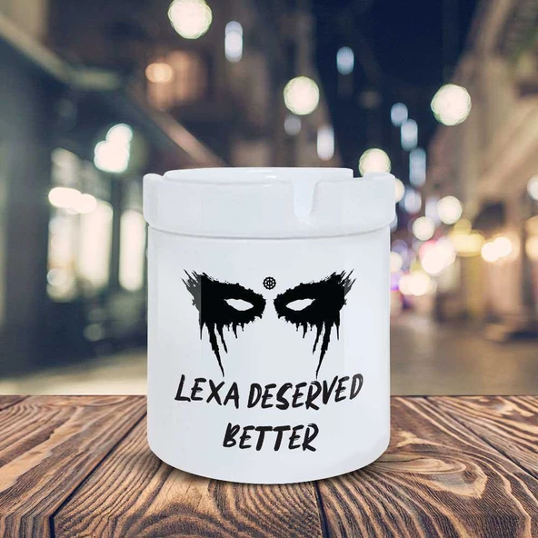 The 100 Lexa Deserved Better Baskılı Küllük Kül Tablası- KL243 - 2